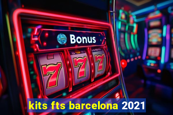 kits fts barcelona 2021